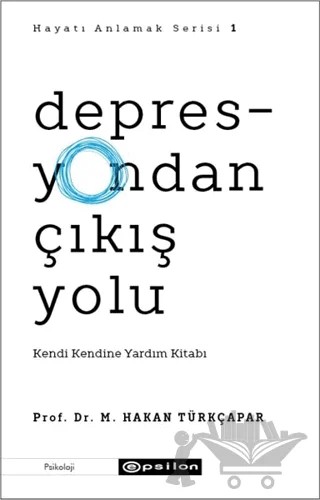Depresyondan Çıkış Yolu – Prof. Dr. M. Hakan Türkçapar – Epsilon Yayınevi kitap kapağı