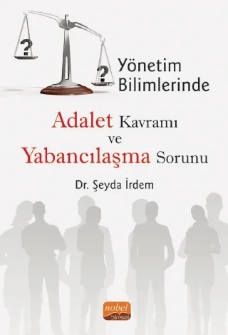 Yönetim Bilimlerinde Adalet Kavramı ve Yabancılaşma Sorunu – Şeyda İrdem – Nobel Bilimsel Eserler kitap kapağı