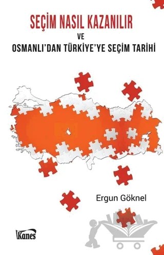 Seçim Nasıl Kazanılır ve Osmanlı'dan Türkiye'ye Seçim Tarihi – Ergun Göknel – Kanes Yayınları kitap kapağı