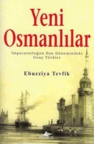 Yeni Osmanlılar: İmparatorluğun Son Dönemindeki Genç Türkler – Ebuzziyya Tevfik – Pegasus Yayınları kitap kapağı