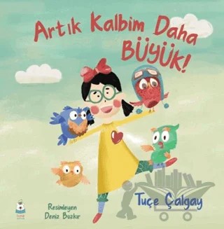 Artık Kalbim Daha Büyük! – Tuçe Çalgay – Luna Çocuk Yayınları kitap kapağı