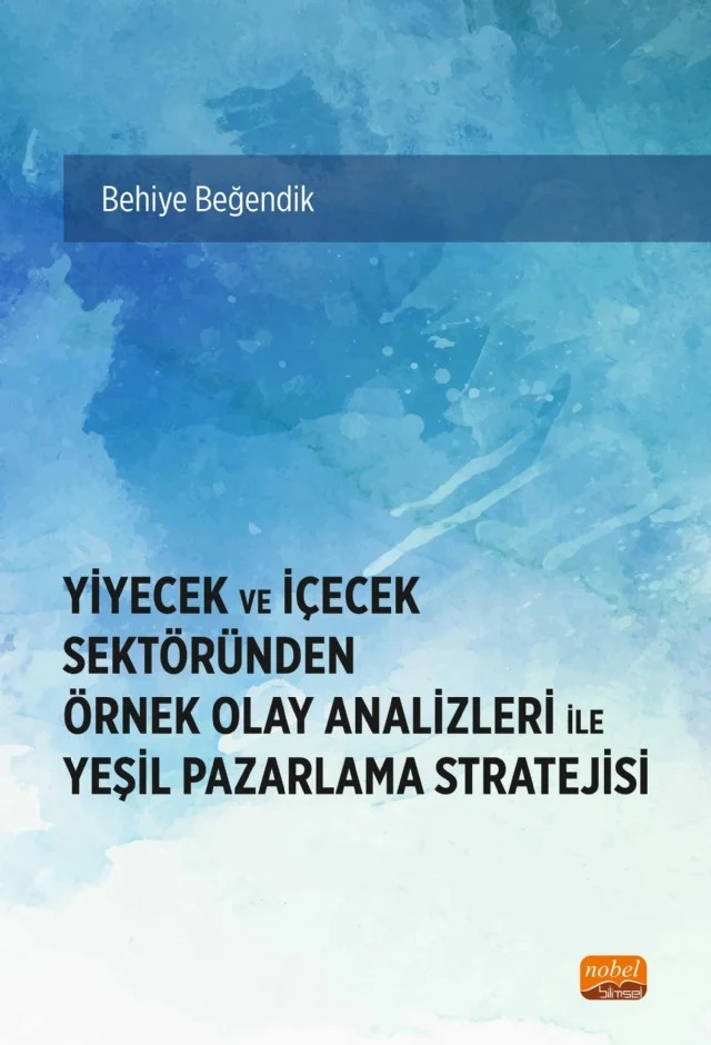 Yiyecek ve İçecek Sektöründen Örnek Olay Analizleri ile YEŞİL PAZARLAMA STRATEJİSİ – Behiye Beğendik – Nobel Bilimsel Eserler kitap kapağı