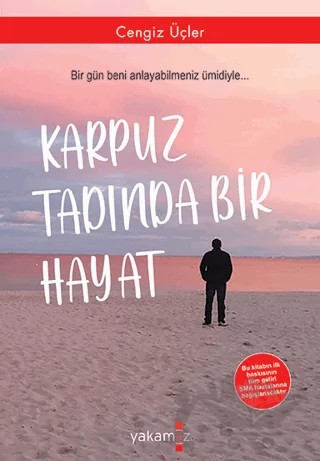 Karpuz Tadında Bir Hayat – Cengiz Üçler – Yakamoz Yayınevi kitap kapağı