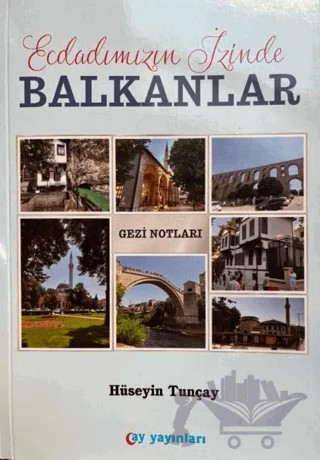 Ecdadımızın İzinde Balkanlar – Hüseyin Tunçay – Ay Yayınları kitap kapağı
