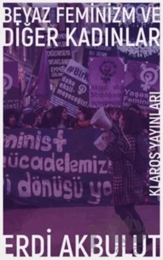 Beyaz Feminizm ve Diğer Kadınlar – Erdi Akbulut – Klaros Yayınları kitap kapağı