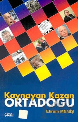 Kaynayan Kazan Ortadoğu Geçmişten Günümüze Ortadoğu Sorunları ve Çözüm Yolları – Ekrem Memiş – Çizgi Kitabevi Yayınları kitap kapağı