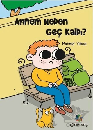 Annem Neden Geç Kaldı? – Mahmut Yılmaz – Eğiten Kitap kitap kapağı