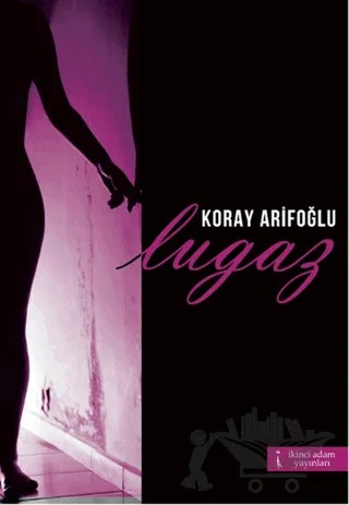 Lugaz – Koray Arifoğlu – İkinci Adam Yayınları kitap kapağı