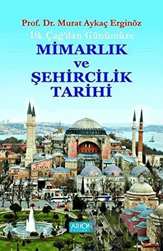 İlk Çağdan Günümüze Mimarlık ve Şehircilik Tarihi – Murat Aykaç Erginöz – Arion Yayınevi kitap kapağı