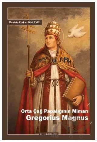Orta Çağ Papalığının Mimarı Gregorius Magnus – Mustafa Furkan Dinleyici – Ayışığı Kitapları kitap kapağı