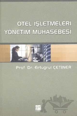 Otel İşletmeleri Yönetim Muhasebesi – Ertuğrul Çetiner – Gazi Kitabevi kitap kapağı