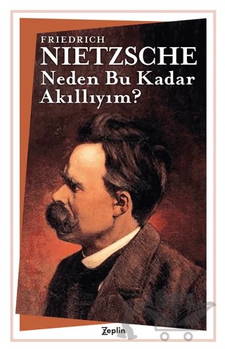 Neden Bu Kadar Akıllıyım? – Friedrich Wilhelm Nietzsche – Zeplin Kitap kitap kapağı