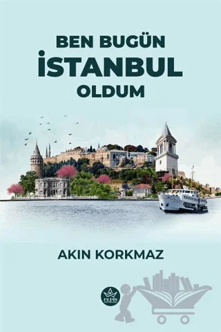 Ben Bugün İstanbul Oldum – Akın Korkmaz – Elpis Yayınları kitap kapağı