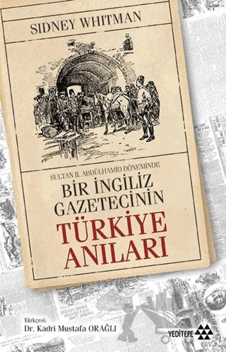 Sultan Abdülhamid Döneminde Bir İngiliz Gazetecinin Türkiye Anıları – Sidney Whitman – Yeditepe Yayınevi kitap kapağı