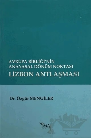 Avrupa Birliği’nin Anayasal Dönüm Noktası Lizbon Antlaşması – Özgür Mengiler – İmaj Yayıncılık kitap kapağı