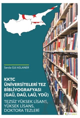 KKTC Üniversiteleri Tez Bibliyografyası (GAÜ, DAÜ, LAÜ, YDÜ) – Serda Gül Aslaner – Hiperlink Yayınları kitap kapağı