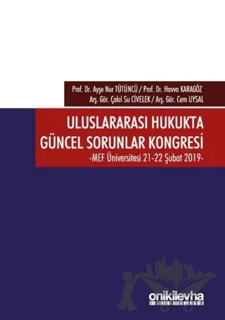 Uluslararası Hukukta Güncel Sorunlar Kongresi 21-22 Şubat 2019 – Ayşe Nur Tütüncü, Cem Uysal, Çakıl Su Civelek, Havva Karagöz – On İki Levha Yayınları kitap kapağı