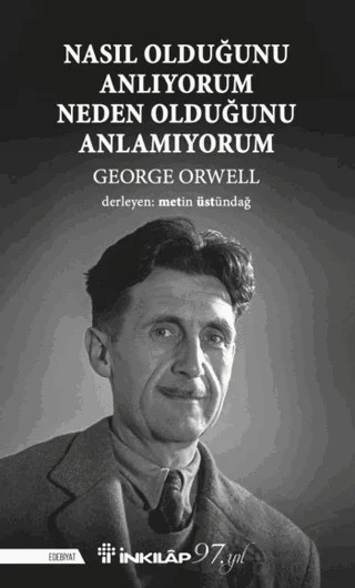Nasıl Olduğunu Anlıyorum Neden Olduğunu Anlamıyorum – George Orwell – İnkılap Kitabevi kitap kapağı