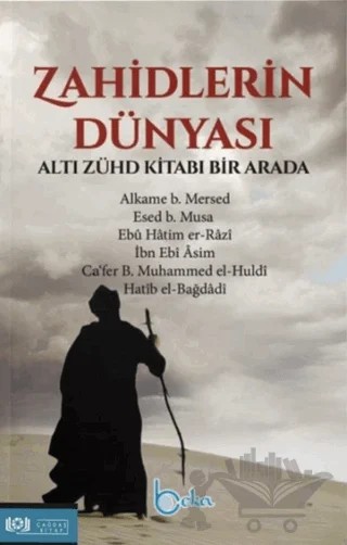 Zahidlerin Dünyası – Alkame b. Mersed, Ca'fer b. Muhammed el-Huldi, Ebü Hatim er-Razi, Esed b. Musa, Hatıb el Bağdadi, İbn Ebi Asım – Beka Yayınları kitap kapağı