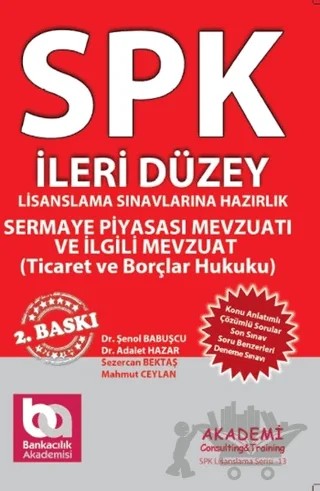 SPK İleri Düzey Lisanslama Sınavlarına Hazırlık Sermaye Piyasası Mevzuatı ve İlgili Mevzuat, Ticaret Hukuku ve Borçlar Hukuku – Adalet Hazar, Şenol Babuşçu – Akademi Consulting Training kitap kapağı