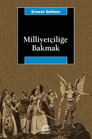 Milliyetçiliğe Bakmak – Ernest Gellner – İletişim Yayınevi kitap kapağı