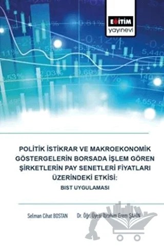 Politik İstikrar ve Makroekonomik Göstergelerin Borsada İşlem Gören Şirketlerin Pay Senetleri Fiyatları Üzerindeki Etkisi: BIST Uygulaması – İbrahim Erem Şahin, Selman Cihat Bostan – Eğitim Yayınevi - Bilimsel Eserler kitap kapağı