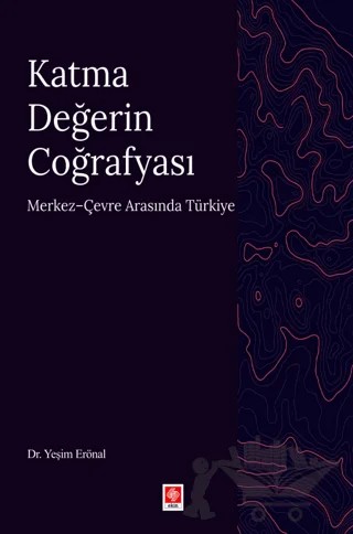 Katma Değerin Coğrafyası – Yeşim Erönal – Ekin Basım Yayın kitap kapağı