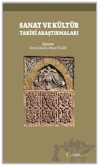 Sanat ve Kültür Tarihi Araştırmaları – Ercan Çalış, Resul Yelen – Hiperlink Yayınları kitap kapağı