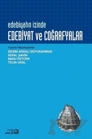 Edebiyatın İzinde Edebiyat ve Coğrafyalar – Banu Öztürk, Didem Ardalı Büyükarman, Seval Şahin, Tülin Ural – Bağlam Yayınları kitap kapağı
