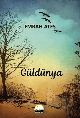 Güldünya – Emrah Ateş – Kent Kitap kitap kapağı