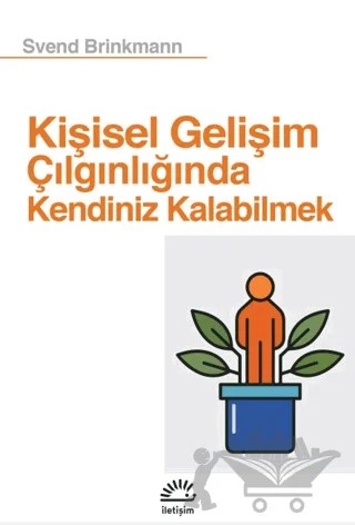 Kişisel Gelişim Çılgınlığında Kendiniz Kalabilmek – Svend Brinkmann – İletişim Yayınevi kitap kapağı