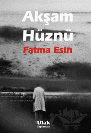 Akşam Hüznü – Fatma Esin – Ulak Yayıncılık kitap kapağı