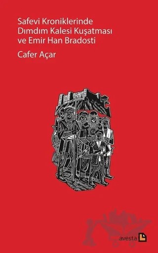 Safevi Kroniklerinde Dımdım Kalesi Kuşatması ve Emir Han Bradosti – Cafer Açar – Avesta Yayınları kitap kapağı