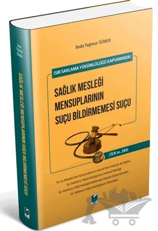 Sır Saklama Yükümlülüğü Kapsamında Sağlık Mesleği Mensuplarının Suçu Bildirmemesi Suçu – Seda Yağmur Sümer – Adalet Yayınevi kitap kapağı