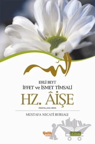 Ehli Beyt İffet ve İsmet Timsali Hz. Aişe – Mustafa Necati Bursalı – Çelik Yayınevi kitap kapağı