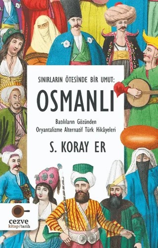 Sınırların Ötesinde Bir Umut - Osmanlı – S. Koray Er – Cezve Kitap kitap kapağı