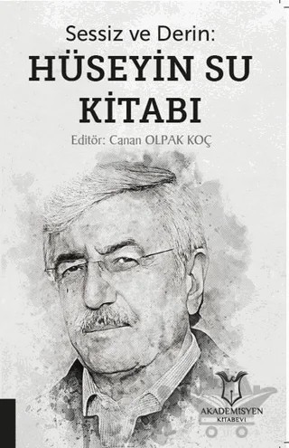 Sessiz ve Derin: Hüseyin Su Kitabı – Canan Olpak Koç – Akademisyen Kitabevi kitap kapağı