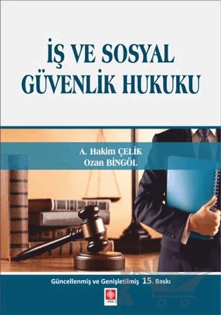 İş ve Sosyal Güvenlik Hukuku – A. Hakim Çelik, Ozan Bingöl – Ekin Basım Yayın kitap kapağı