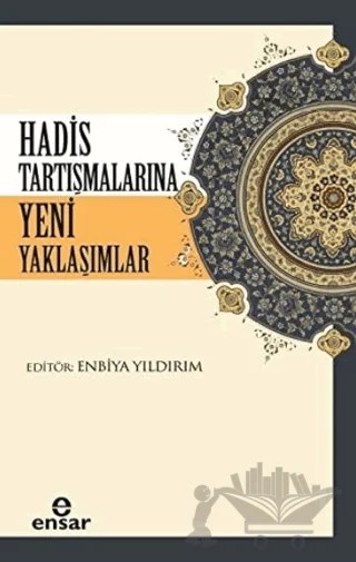Hadis Tartışmalarına Yeni Yaklaşım – Enbiya Yıldırım – Ensar Neşriyat kitap kapağı