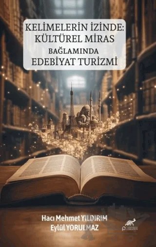 Kelimelerin İzinde: Kültürel Miras Bağlamında Edebiyat Turizmi – Hacı Mehmet Yıldırım, Eylül Yorulmaz – Paradigma Akademi Yayınları kitap kapağı