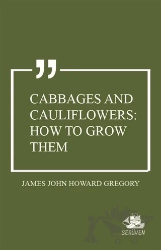 Cabbages and Cauliflowers: How to Grow Them – James John Howard Gregory – Serüven Yayınevi kitap kapağı