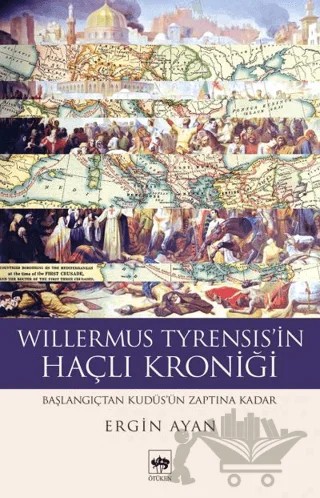 Willermus Tyrensis'in Haçlı Kroniği – Ergin Ayan – Ötüken Neşriyat kitap kapağı