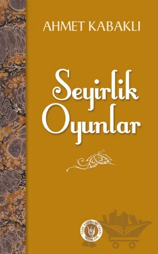 Seyirlik Oyunlar – Ahmet Kabaklı – Tedev Yayınları kitap kapağı