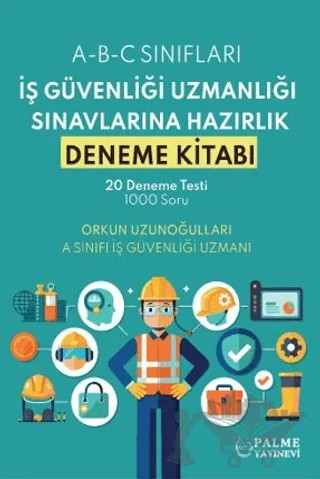 İş Güvenliği Uzmanlığı Sınavlarına Hazırlık Deneme Kitabı – Orkun Uzunoğulları – Palme Yayıncılık kitap kapağı