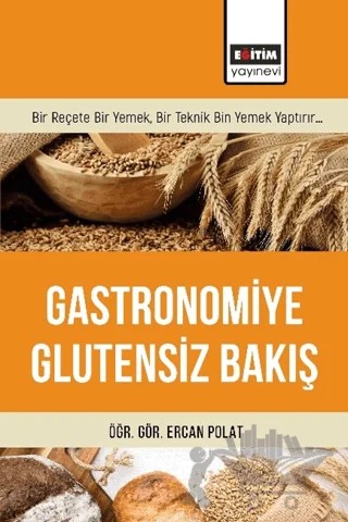 Gastronomiye Glutensiz Bakış – Ercan Polat – Eğitim Yayınevi - Bilimsel Eserler kitap kapağı