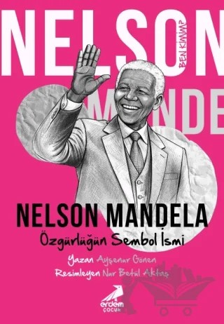 Ben Kimim? - Özgürlüğün Sembol İsmi Nelson Mandela – Ayşenur Gönen – Erdem Çocuk kitap kapağı