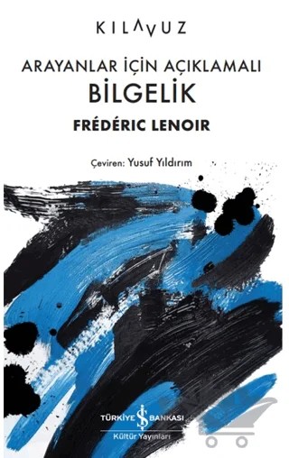 Arayanlar İçin Açıklamalı Bilgelik – Frederic Lenoir – İş Bankası Kültür Yayınları kitap kapağı