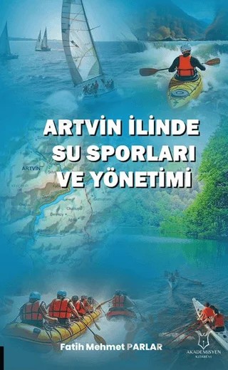 Artvin İlinde Su Sporları ve Yönetimi – Fatih Mehmet Parlar – Akademisyen Kitabevi kitap kapağı