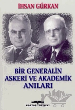 Bir Generalin Askeri ve Akademik Anıları – İhsan Gürkan – Kastaş Yayınları kitap kapağı