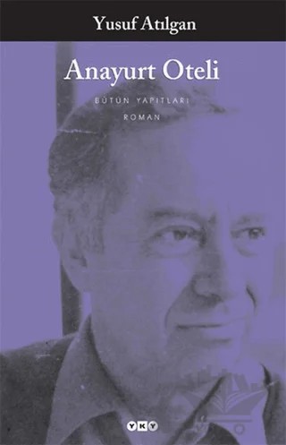 Anayurt Oteli - Bütün Yapıtları – Yusuf Atılgan – Yapı Kredi Yayınları kitap kapağı